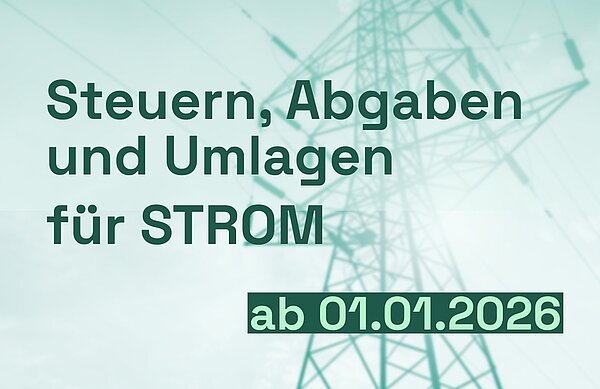 Steuern, Abgaben und Umlagen für Strom ab 2026